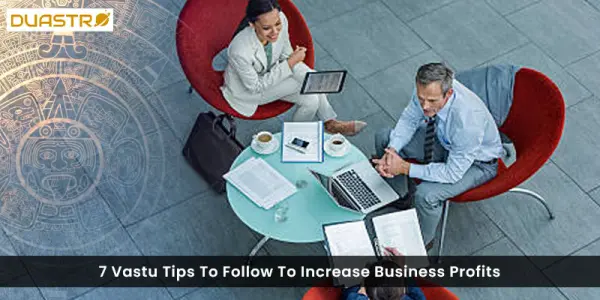 7 Vastu Tips To Follow To Increase Business Profits